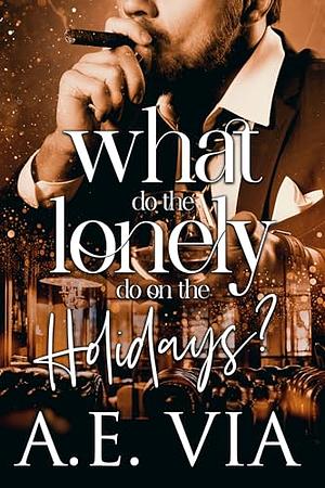 What Do the Lonely Do on the Holidays by A.E. Via