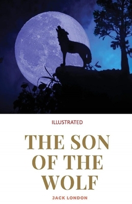 The Son of the Wolf Illustrated by Jack London