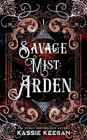 Savage Mist: Arden by Kassie Keegan