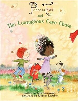 Princess Truly and the Courageous Cape Chase by Amariah Rauscher, Kelly Greenawalt