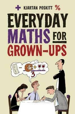 Everyday Maths for Grown-ups: Getting to grips with the basics by Poskitt, Kjartan Poskitt