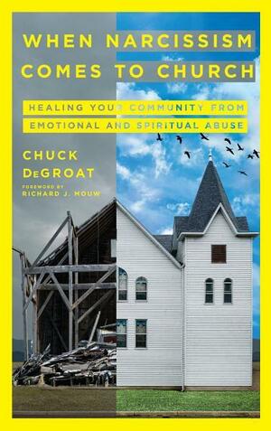 When Narcissism Comes to Church: Healing Your Community From Emotional and Spiritual Abuse by Chuck DeGroat, Richard J. Mouw