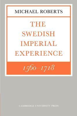 The Swedish Imperial Experience 1560-1718 by Michael Roberts