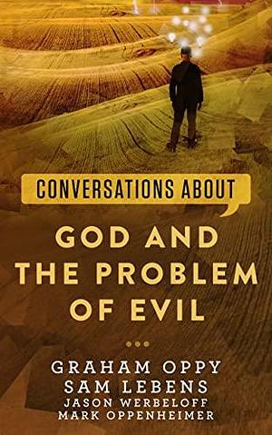 Conversations about God and the Problem of Evil by Sam Lebens, Graham Oppy