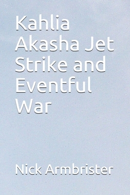 Kahlia Akasha Jet Strike and Eventful War by Nick Armbrister