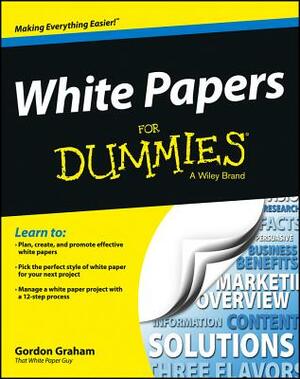 White Papers for Dummies by Gordon Graham