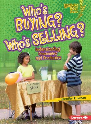 Who's Buying? Who's Selling?: Understanding Consumers and Producers by Jennifer S. Larson