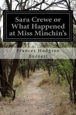 Sara Crewe or What Happened at Miss Minchin's by Frances Hodgson Burnett