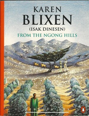 From the Ngong Hills by Isak Dinesen, Karen Blixen