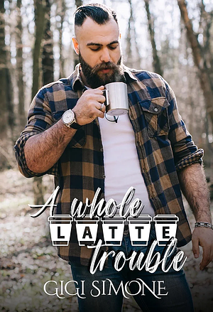 A Whole Latte Trouble by Gigi Simone