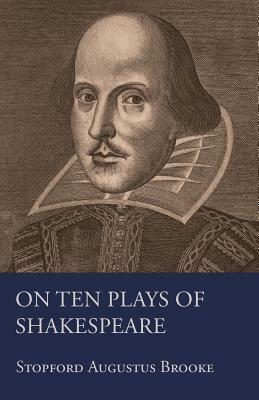 On Ten Plays Of Shakespeare by Stopford Augustus Brooke