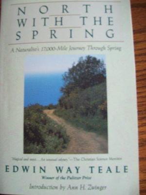 North with the Spring: A Naturalist's Record of a 17,000-mile Journey with the North American Spring by Edwin Way Teale