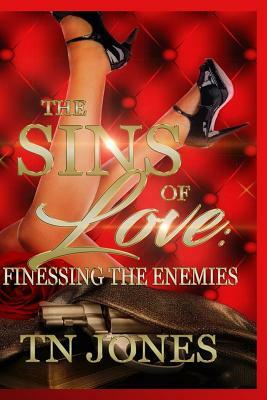 The Sins of Love: Finessing the Enemies by Tn Jones