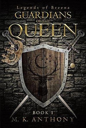 GUARDIANS OF THE QUEEN by M.K. Anthony, M.K. Anthony