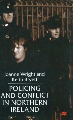 Policing and Conflict in Northern Ireland by J. Wright, K. Bryett