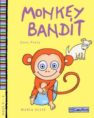 Monkey Bandit Goes Potty by Maria Ellis