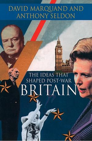 The Ideas that Shaped Post-war Britain by David Marquand