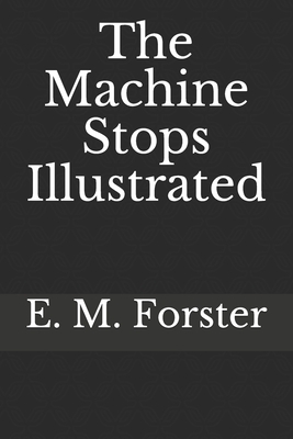 The Machine Stops Illustrated by E.M. Forster