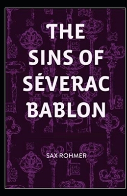 The Sins of Séverac Bablon Illustrated by Sax Rohmer