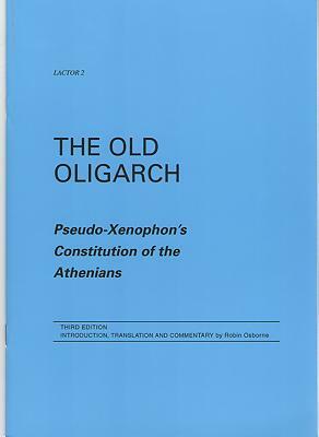 The Old Oligarch 3rd Edition: Pseudo-Xenophon's Constitution of the Athenians by 