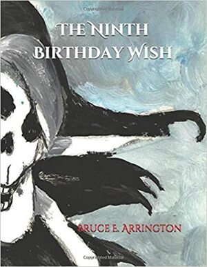 The Ninth Birthday Wish by Bruce E. Arrington