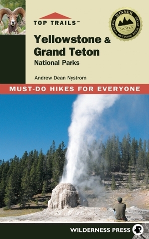 Top Trails: Yellowstone and Grand Teton: Must-do Hikes for Everyone by Morgan Konn, Tim Cahill, Andrew Dean Nystrom