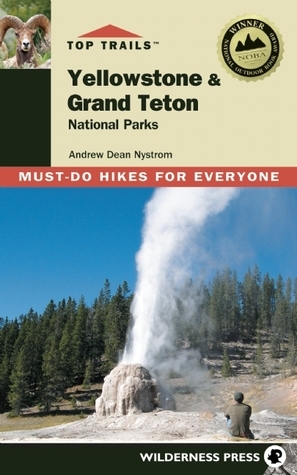 Top Trails: Yellowstone and Grand Teton: Must-do Hikes for Everyone by Tim Cahill, Andrew Dean Nystrom, Morgan Konn