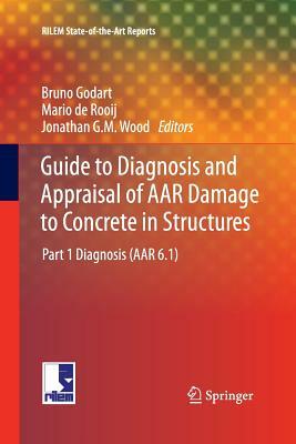 Guide to Diagnosis and Appraisal of AAR Damage to Concrete in Structures: Part 1 Diagnosis (AAR 6.1) by 
