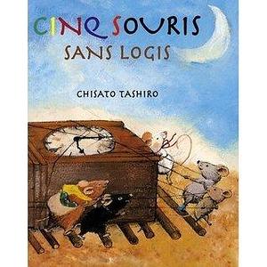 Cinq souris sans logis by Julie Duteil, Chisato Tashiro, Chisato Tashiro, Sayako Uchida