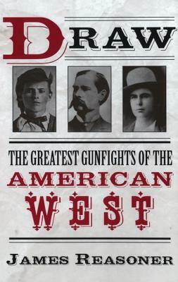 Draw: The Greatest Gunfights of the American West by James Reasoner