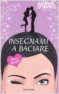 Insegnami a baciare by Paul Kropp