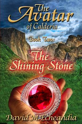 The Avatar of Calderia: Book Two: The Shining Stone by David M. Echeandia