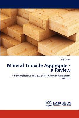 Mineral Trioxide Aggregate - A Review by Raj Kumar