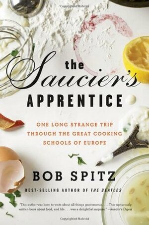 The Saucier's Apprentice: An Amateur's Adventures in the Great Cooking Schools of Europe by Bob Spitz