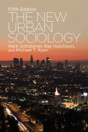 The New Urban Sociology by Ray Hutchison, Michael T. Ryan, Mark Gottdiener