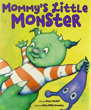 Mommy's Little Monster by Dawn McNiff, Kate Willis-Crowley