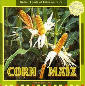 Corn/Maiz by Doreen Gonzales