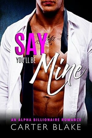 Say You'll Be Mine by Carter Blake