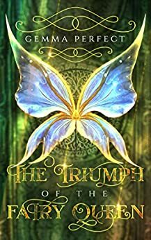 The Triumph of the Fairy Queen by Gemma Perfect