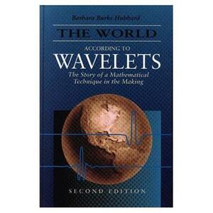 The World According to Wavelets: The Story of a Mathematical Technique in the Making, Second Edition by Barbara Burke Hubbard