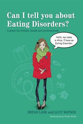 Can I tell you about Eating Disorders?: A guide for friends, family and professionals by Bryan Lask, Lucy Watson