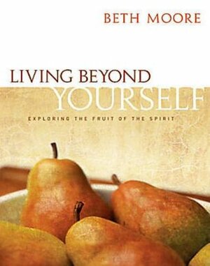 Living Beyond Yourself - Audio CDs: Exploring the Fruit of the Spirit by Beth Moore