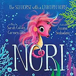 Nori: The Seahorse with a Unicorn Horn (Ocean Tales Children's Books) by Sarah Cullen, Carmen Ellis