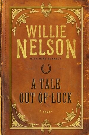 A Tale Out of Luck by Willie Nelson, Mike Blakely