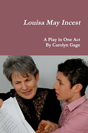 Louisa May Incest: A Play In One Act by Carolyn Gage