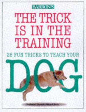 The Trick Is in the Training by Cheryl S. Smith, Stephanie J. Taunton