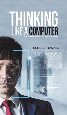 Thinking Like a Computer by George Towner