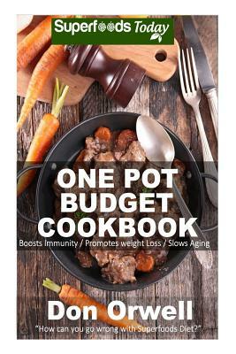 One Pot Budget Cookbook: 90+ One Pot Meals, Dump Dinners Recipes, Quick & Easy Cooking Recipes, Antioxidants & Phytochemicals: Soups Stews and by Don Orwell