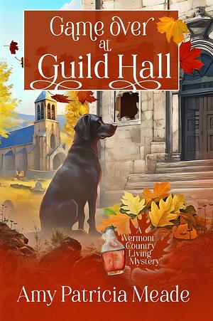 Game Over at Guild Hall by Amy Patricia Meade