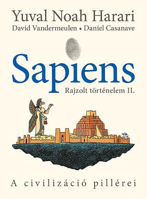 Sapiens - Rajzolt történelem II. - A civilizáció pillérei by Yuval Noah Harari
